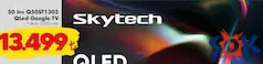 SKYTECH 50 İNÇ QLED GOOGLE TV AKILLI TELEVİZYON